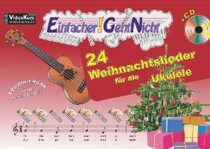 Einfacher!-Geht-Nicht: 24 Weihnachtslieder für die Ukulele mit CD de Anton Oberlin