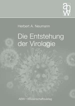 Die Entstehung der Virologie de Herbert A. Neumann