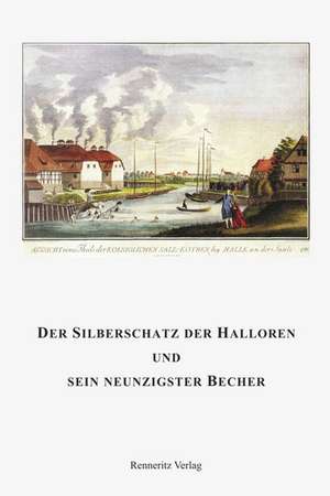 Der Silberschatz der Halloren und sein neunzigster Becher de Irene Roch-Lemmer