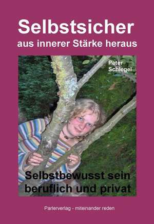 Selbstsicher aus innerer Stärke heraus de Peter Schlegel