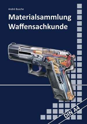 Materialsammlung zum Lehrbuch zur Waffensachkundeprüfung mit Übungsfragen zur Selbstkontrolle de André Busche