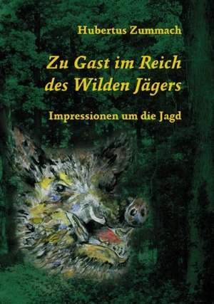 Zu Gast im Reich des Wilden Jägers de Hubertus Zummach