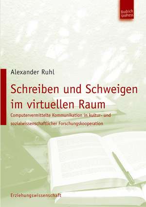 Schreiben und Schweigen im virtuellen Raum de Alexander Ruhl