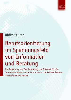 Berufsorientierung im Spannungsfeld von Information und Beratung de Ulrike Struwe