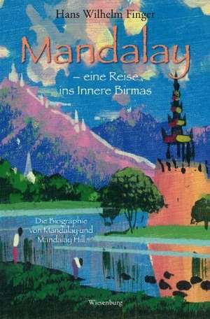 Mandalay - eine Reise ins Innere Birmas de Hans Wilhelm Finger