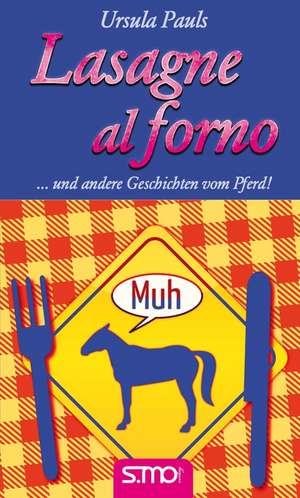 Lasagne al forno ... und andere Geschichten vom Pferd! de Ursula Pauls