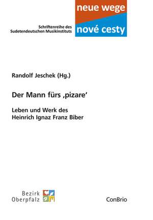 Der Mann fürs ,pizare - Leben und Werk des Heinrich Ignaz Franz Biber de Randolf Jeschek