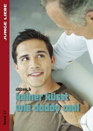 keiner küsst wie daddy cool de Citizen_b