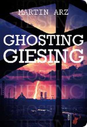 Ghosting Giesing de Martin Arz