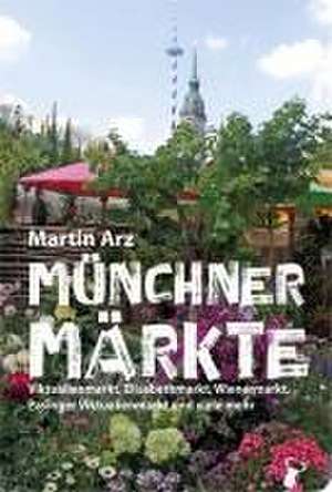 Münchner Märkte de Martin Arz