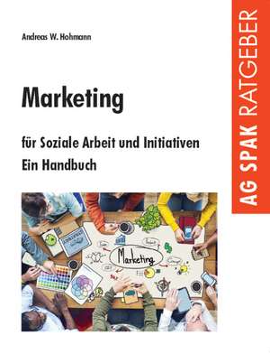 Marketing für Soziale Arbeit und Initiativen de Andreas W. Hohmann