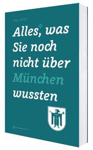 Alles was Sie noch nicht über München wussten de Anja Zeller