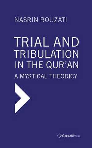 Trial and Tribulation in the Qur'an de Rouzati, Nasrin