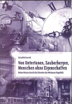 Von Untertanen, Zauberbergen, Menschen ohne Eigenschaften de Jörg Mielczarek