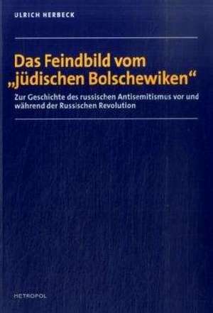 Das Feindbild vom "Jüdischen Bolschewiken" de Ulrich Herbeck