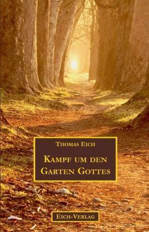 Kampf um den Garten Gottes de Thomas Eich