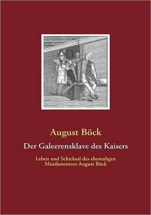 Der Galeerensklave des Kaisers de August Böck