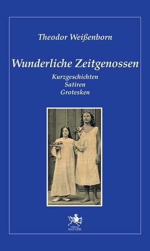 Wunderliche Zeitgenossen de Theodor Weissenborn