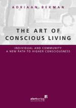 The Art of Conscious Living de Adriaan Bekman