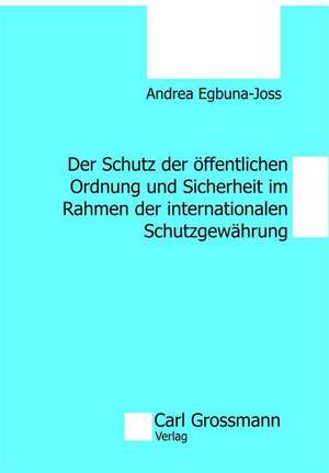 Der Schutz der öffentlichen Ordnung und Sicherheit im Rahmen der internationalen Schutzgewährung de Andrea Egbuna-Joss