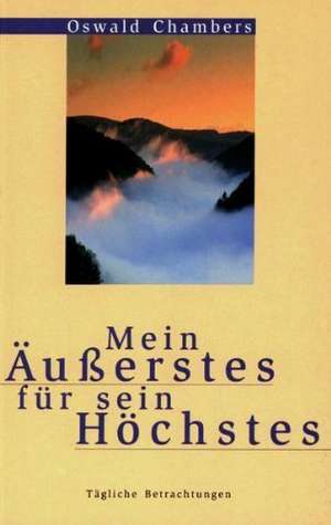 Mein Äußerstes für sein Höchstes de Oswald Chambers