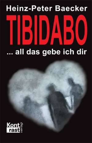 Tibidabo  All das gebe ich dir de Heinz-Peter Baecker