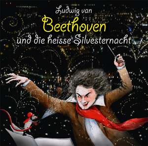 Ludwig van Beethoven und die heiße Silvesternacht de Michael Vonau