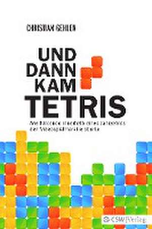 Und dann kam Tetris de Christian Gehlen