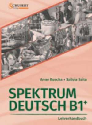 Spektrum Deutsch B1+: Lehrerhandbuch de Anne Buscha