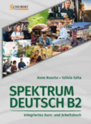 Spektrum Deutsch B2: Integriertes Kurs- und Arbeitsbuch für Deutsch als Fremdsprache de Anne Buscha