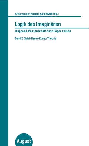 Logik des Imaginären. Diagonale Wissenschaft nach Roger Caillois. Band 2 de Anne von der Heiden