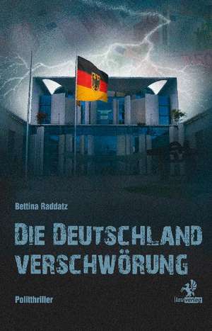 Die Deutschland Verschwörung de Bettina Raddatz