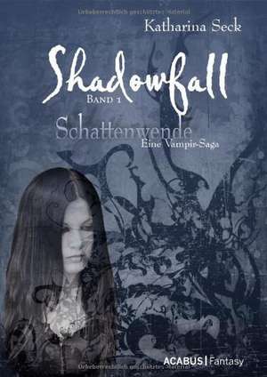 Shadowfall. Band 01: Schattenwende. Eine Vampir-Saga de Katharina Seck