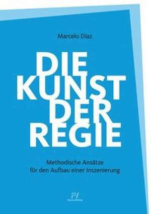 Die Kunst der Regie de Díaz Marcelo