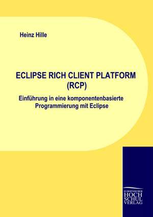 ECLIPSE RICH CLIENT PLATFORM (RCP) de Heinz Hille