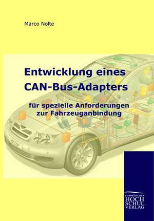 Entwicklung eines CAN-Bus-Adapters für spezielle Anforderungen zur Fahrzeuganbindung de Marco Nolte