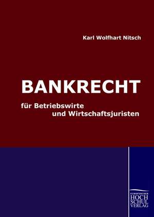 Bankrecht für Betriebswirte und Wirtschaftsjuristen de Karl Wolfhart Nitsch