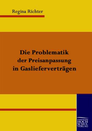 Die Problematik der Preisanpassung in Gaslieferverträgen de Regina Richter