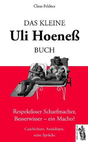 Das kleine Uli-Hoeneß-Buch de Claus Feldner