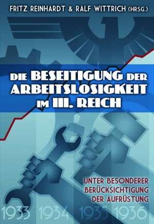 Die Beseitigung der Arbeitslosigkeit im Dritten Reich de Fritz Reinhardt