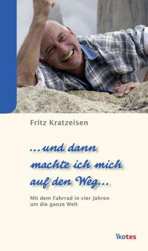 ... dann machte ich mich auf den Weg ... de Fritz Kratzeisen