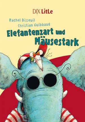 Elefantenzart und Mäusestark de Rachel Bisseuil