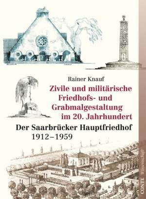 Zivile und militärische Friedhofs- und Grabmalgestaltung im 20. Jahrhundert de Rainer Knauf