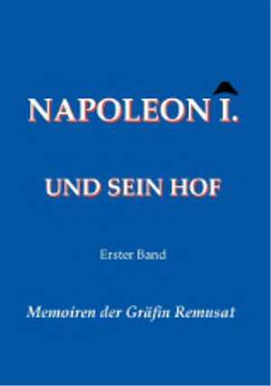 Napoleon I. und sein Hof (Erster Band) de Claire Elisabeth Jeanne Remusat