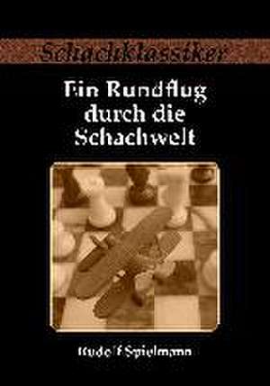 Ein Rundflug durch die Schachwelt de Rudolf Spielmann