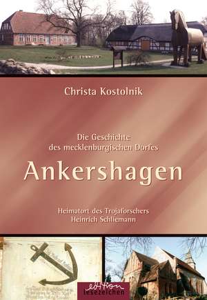 Die Geschichte des mecklenburgischen Dorfes Ankershagen de Christa Kostolnik