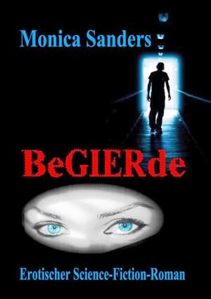 Begierde - Erotischer Science - Fiction - Roman de Monica Sanders