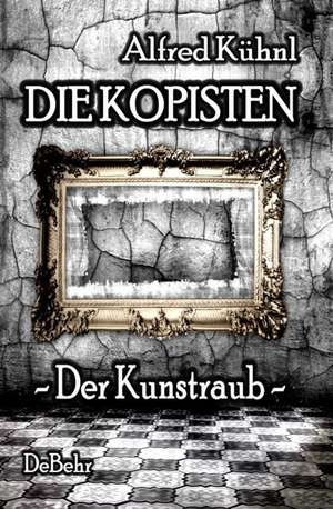 Die Kopisten - Der Kunstraub de Alfred Kühnl