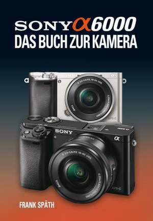 Sony Alpha 6000 de Frank Späth