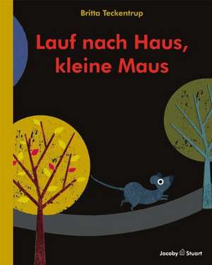 Lauf nach Haus, kleine Maus de Britta Teckentrup